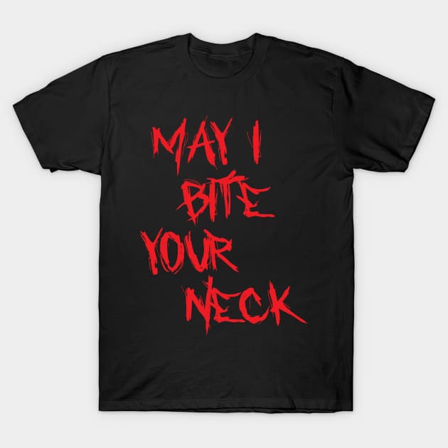 Halloween tee - May i Bite Your Neck T-Shirt by Aldebaran